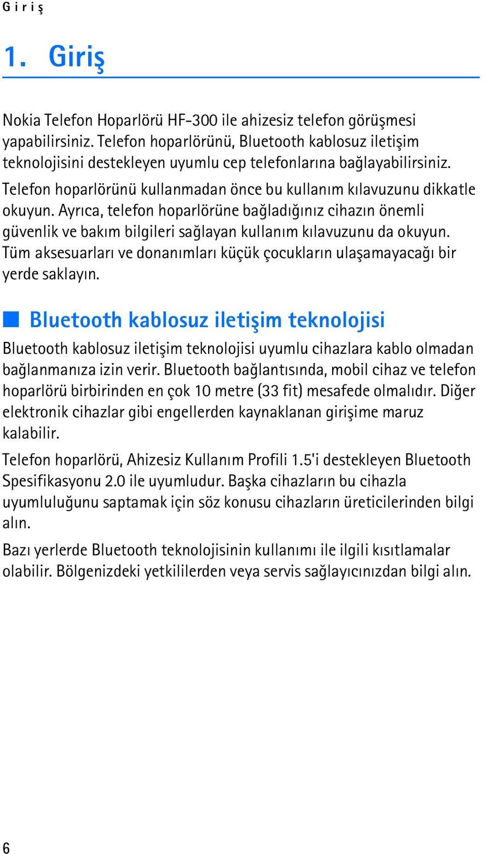 Ayrýca, telefon hoparlörüne baðladýðýnýz cihazýn önemli güvenlik ve bakým bilgileri saðlayan kullaným kýlavuzunu da okuyun.