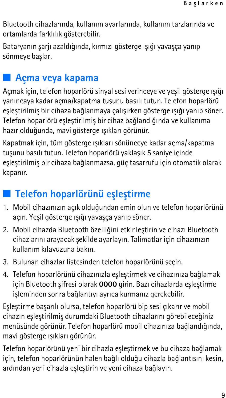 Telefon hoparlörü eþleþtirilmiþ bir cihaza baðlanmaya çalýþýrken gösterge ýþýðý yanýp söner.