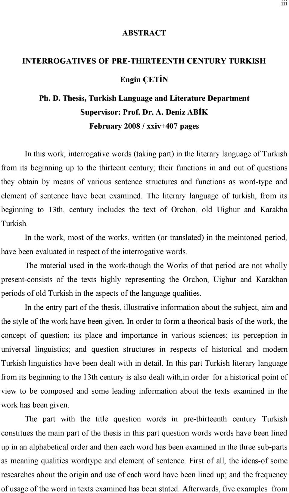 Deniz ABİK February 2008 / xxiv+407 pages In this work, interrogative words (taking part) in the literary language of Turkish from its beginning up to the thirteent century; their functions in and