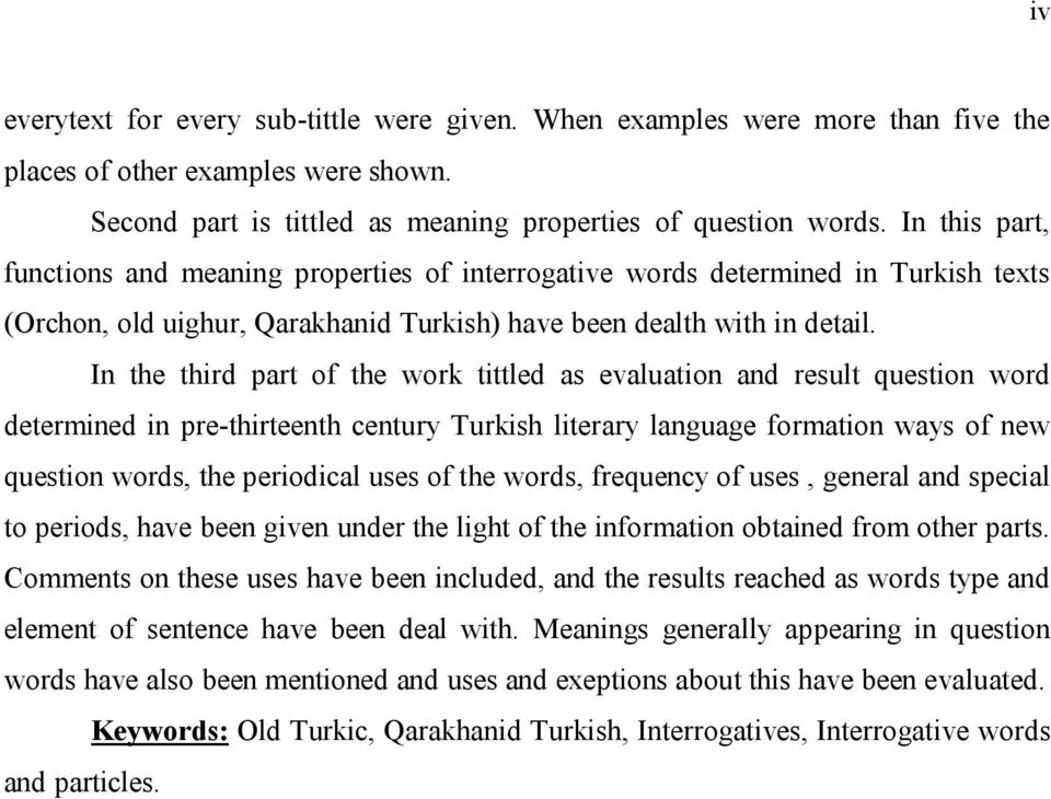 In the third part of the work tittled as evaluation and result question word determined in pre-thirteenth century Turkish literary language formation ways of new question words, the periodical uses