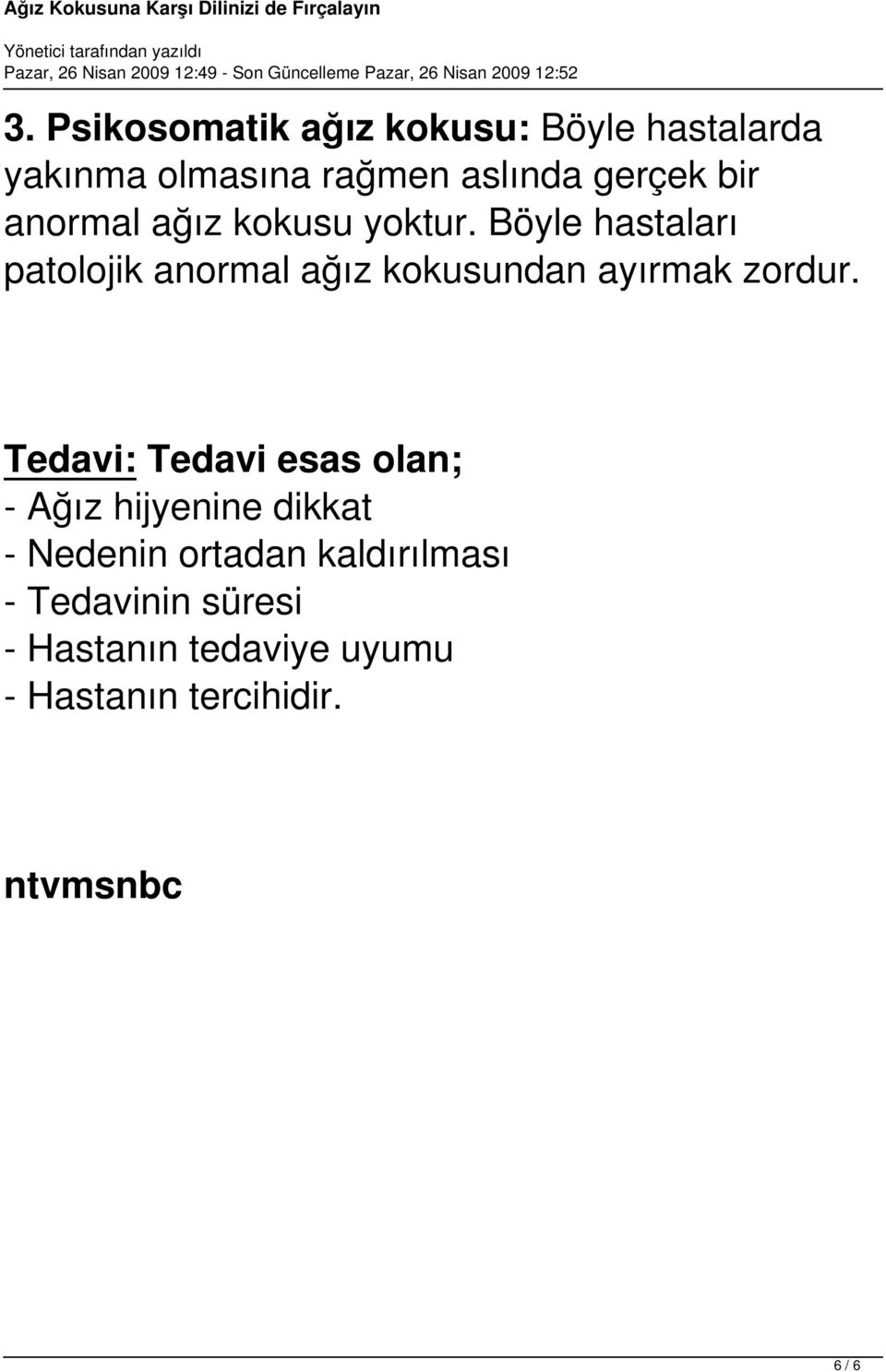 Böyle hastaları patolojik anormal ağız kokusundan ayırmak zordur.