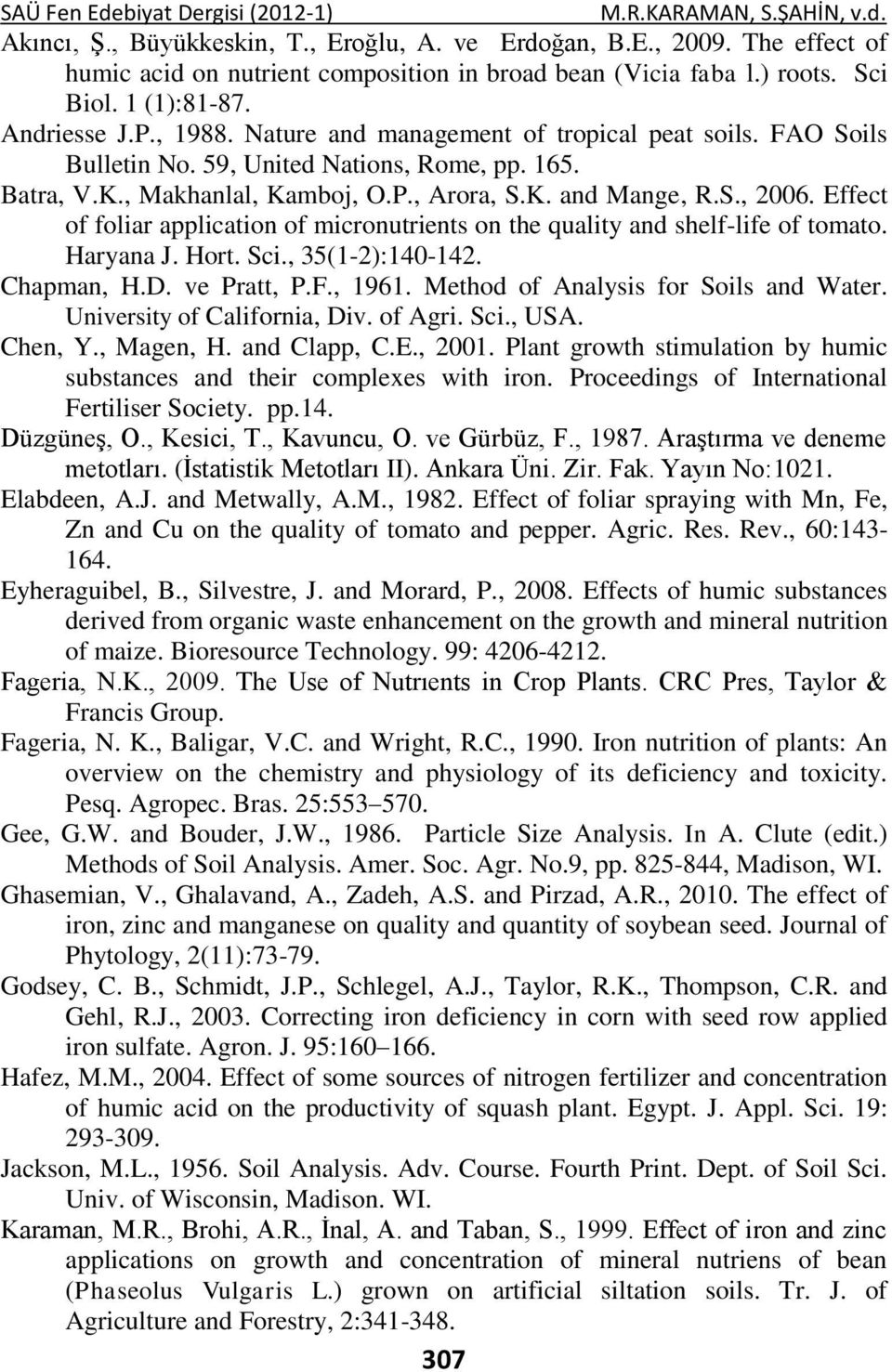 59, United Nations, Rome, pp. 165. Batra, V.K., Makhanlal, Kamboj, O.P., Arora, S.K. and Mange, R.S., 2006. Effect of foliar application of micronutrients on the quality and shelf-life of tomato.