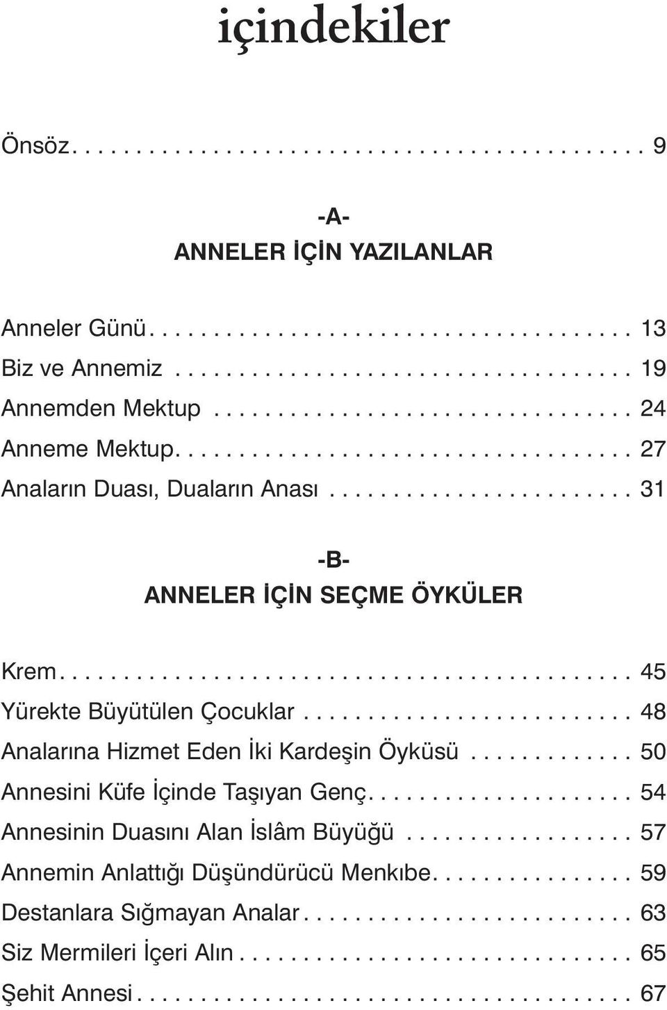 ..48 Analarına Hizmet Eden İki Kardeşin Öyküsü...50 Annesini Küfe İçinde Taşıyan Genç.