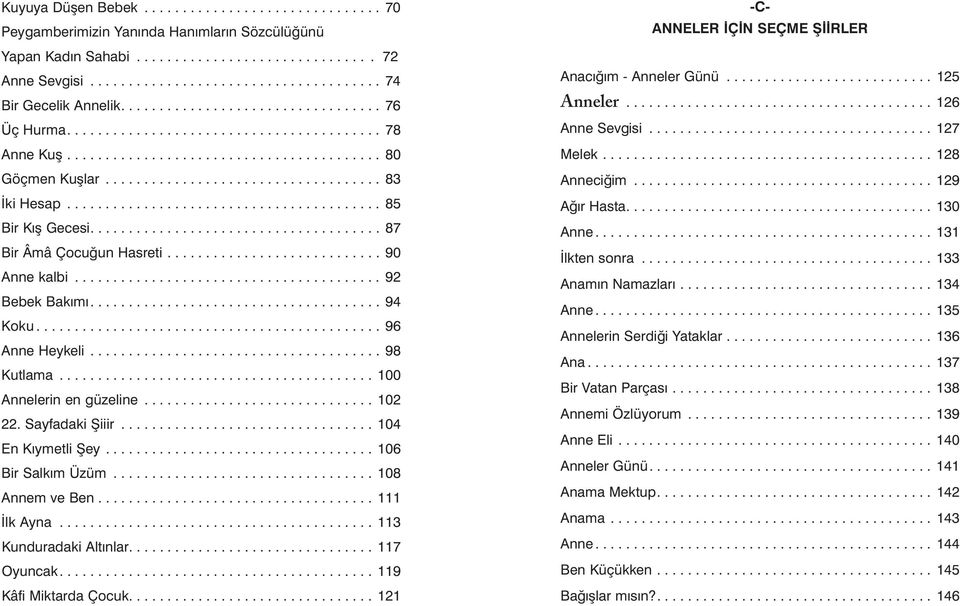 .. 104 En Kıymetli Şey...106 Bir Salkım Üzüm...108 Annem ve Ben...111 İlk Ayna...113 Kunduradaki Altınlar....117 Oyuncak....119 Kâfi Miktarda Çocuk.