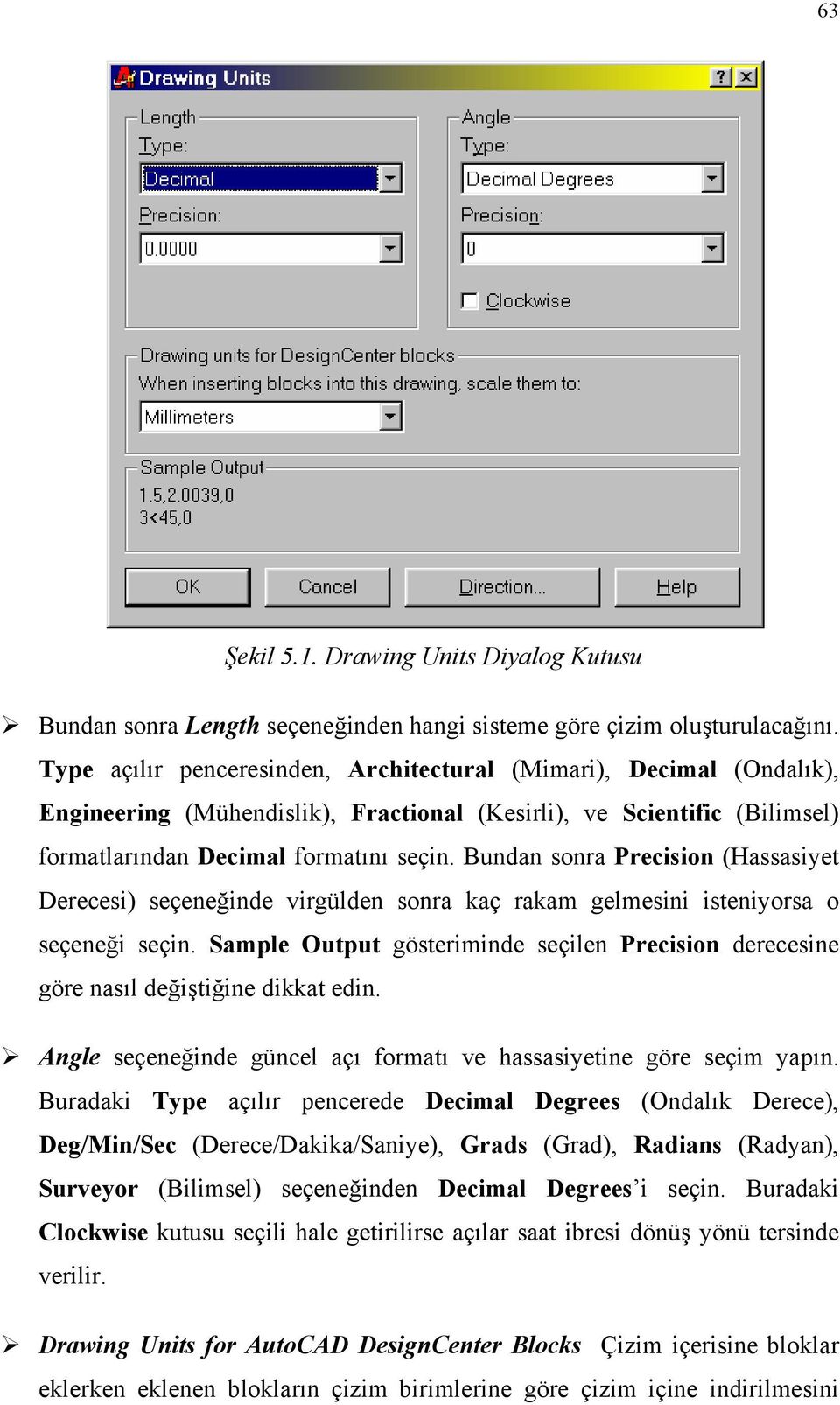 Bundan sonra Precision (Hassasiyet Derecesi) seçeneğinde virgülden sonra kaç rakam gelmesini isteniyorsa o seçeneği seçin.