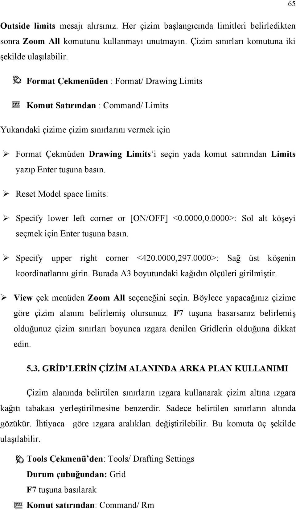 Enter tuşuna basın. Reset Model space limits: Specify lower left corner or [ON/OFF] <0.0000,0.0000>: Sol alt köşeyi seçmek için Enter tuşuna basın. Specify upper right corner <420.0000,297.