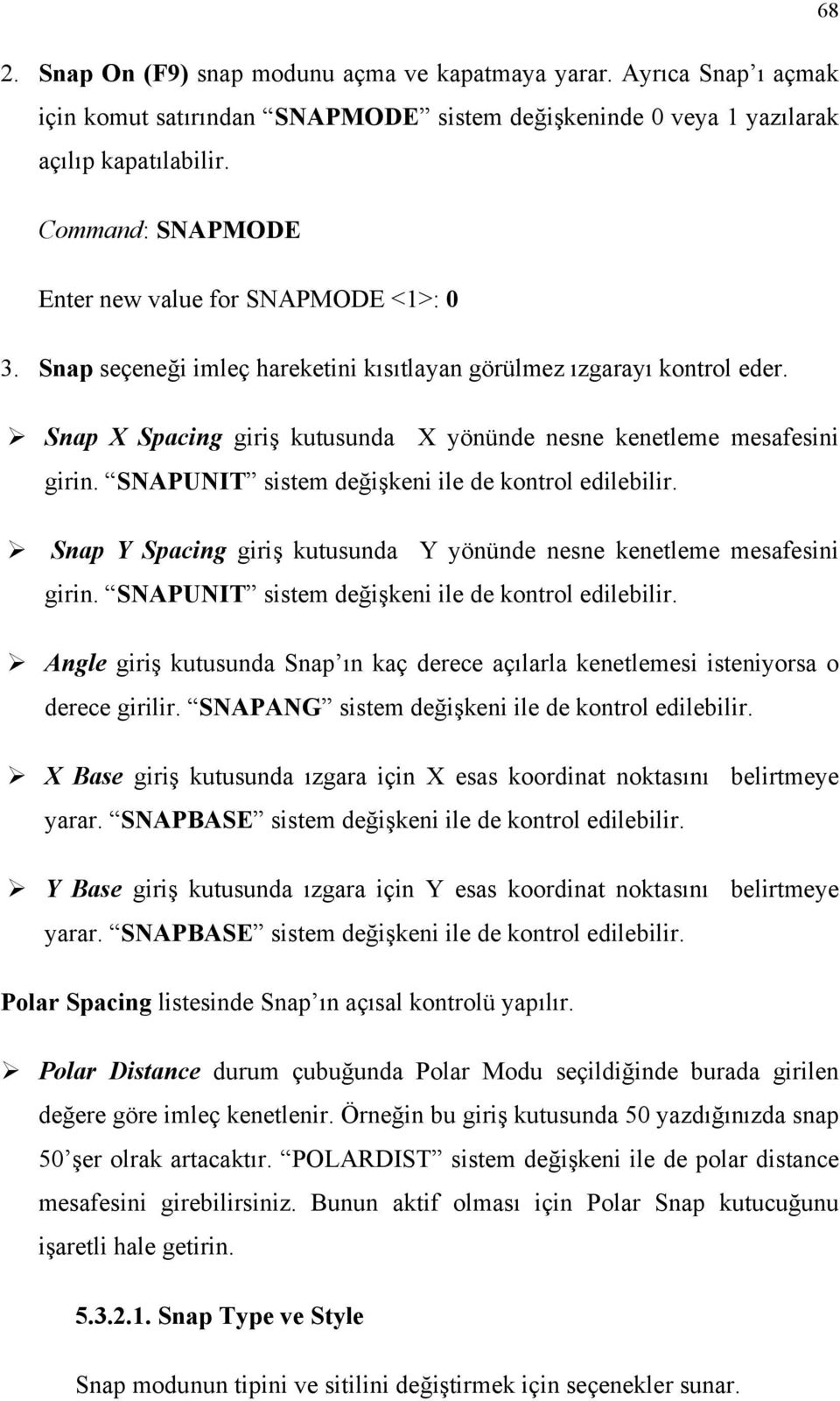 Snap X Spacing giriş kutusunda X yönünde nesne kenetleme mesafesini girin. SNAPUNIT sistem değişkeni ile de kontrol edilebilir.