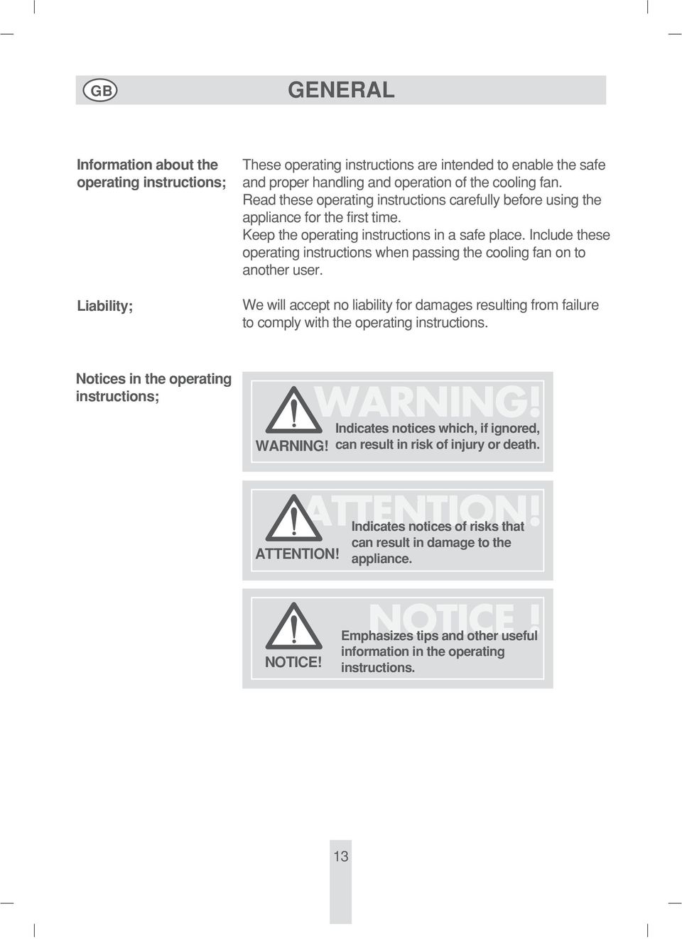 Include these operating instructions when passing the cooling fan on to another user. We will accept no liability for damages resulting from failure to comply with the operating instructions.