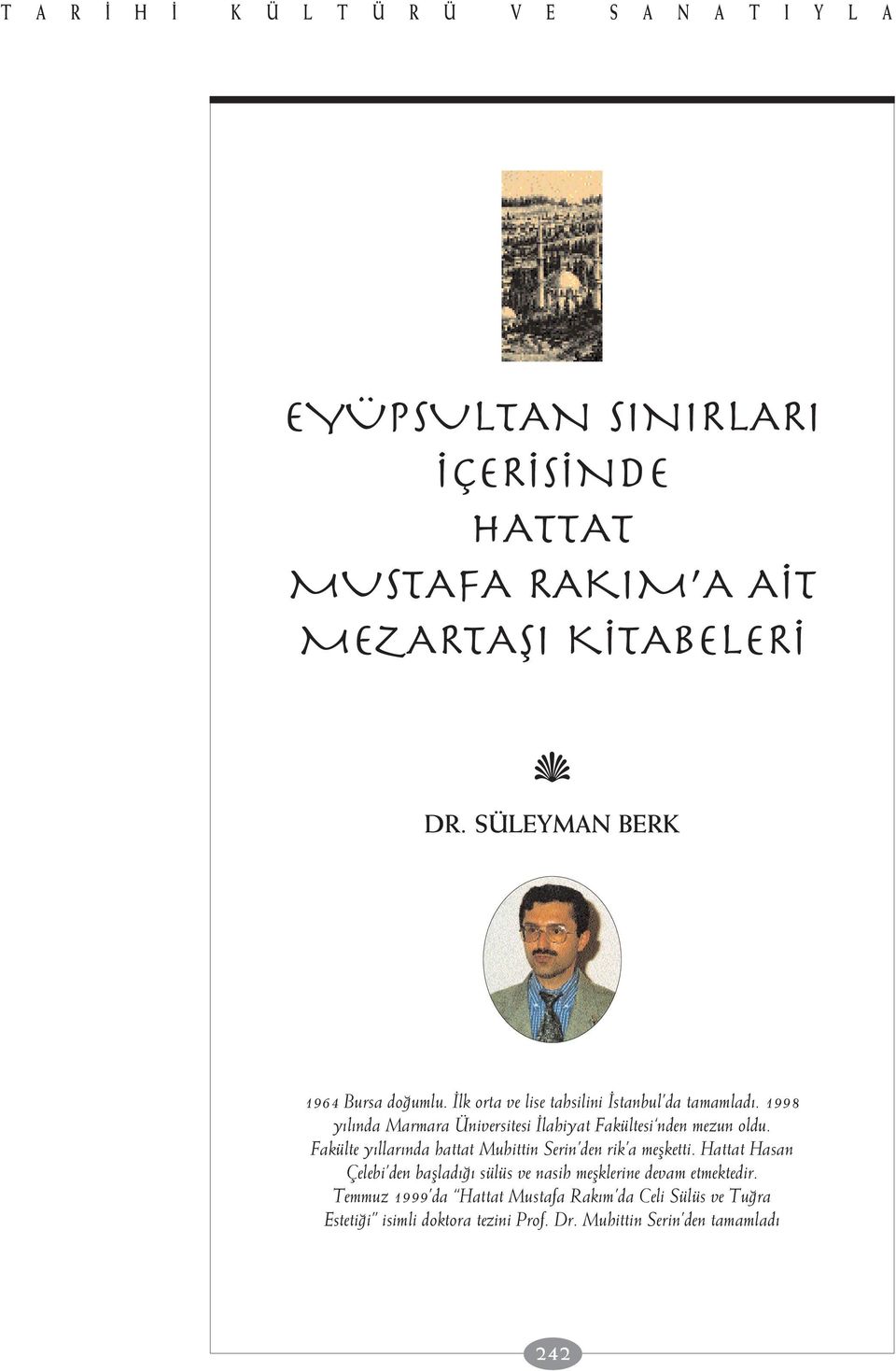 1998 y l nda Marmara Üniversitesi lahiyat Fakültesi nden mezun oldu. Fakülte y llar nda hattat Muhittin Serin den rik a meflketti.