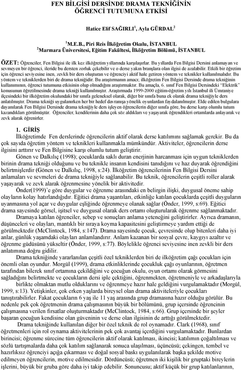 Etkili bir öğretim için öğrenci seviyesine inen, zevkli bir ders oluşturan ve öğrenciyi aktif hale getiren yöntem ve teknikler kullanılmalıdır. Bu yöntem ve tekniklerden biri de drama tekniğidir.