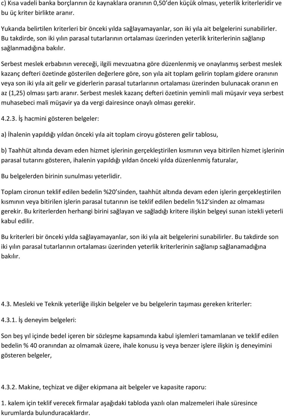 Bu takdirde, son iki yılın parasal tutarlarının ortalaması üzerinden yeterlik kriterlerinin sağlanıp sağlanmadığına bakılır.