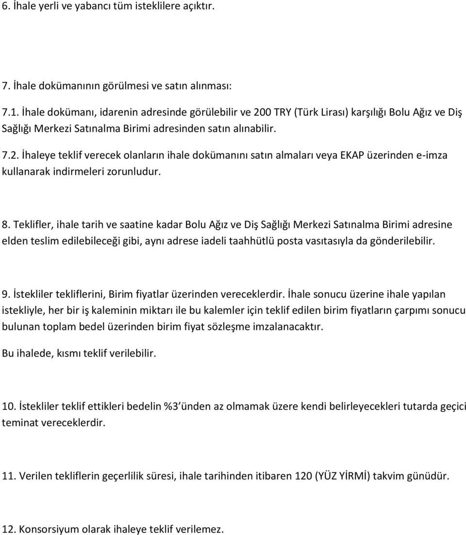 8. Teklifler, ihale tarih ve saatine kadar Bolu Ağız ve Diş Sağlığı Merkezi Satınalma Birimi adresine elden teslim edilebileceği gibi, aynı adrese iadeli taahhütlü posta vasıtasıyla da gönderilebilir.