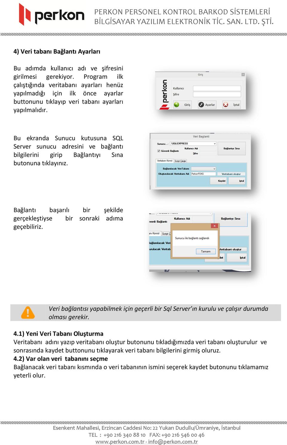 Bu ekranda Sunucu kutusuna SQL Server sunucu adresini ve bağlantı bilgilerini girip Bağlantıyı Sına butonuna tıklayınız. Bağlantı başarılı bir şekilde gerçekleştiyse bir sonraki adıma geçebiliriz.