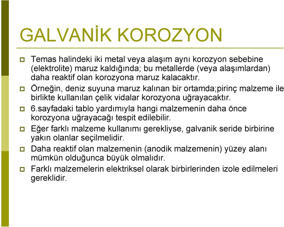 sayfadaki tablo yardımıyla hangi malzemenin daha önce korozyona uğrayacağı tespit edilebilir.