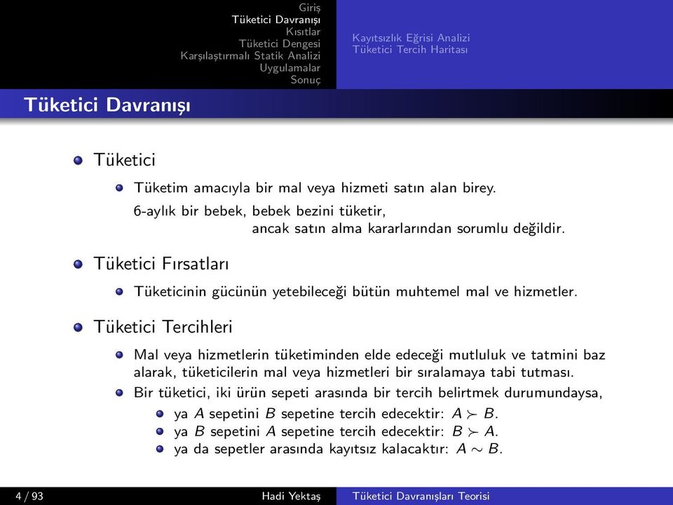 edeceği mutluluk ve tatmini baz alarak, tüketicilerin mal veya hizmetleri bir sıralamaya tabi tutması Bir tüketici, iki ürün sepeti arasında bir tercih belirtmek durumundaysa, ya