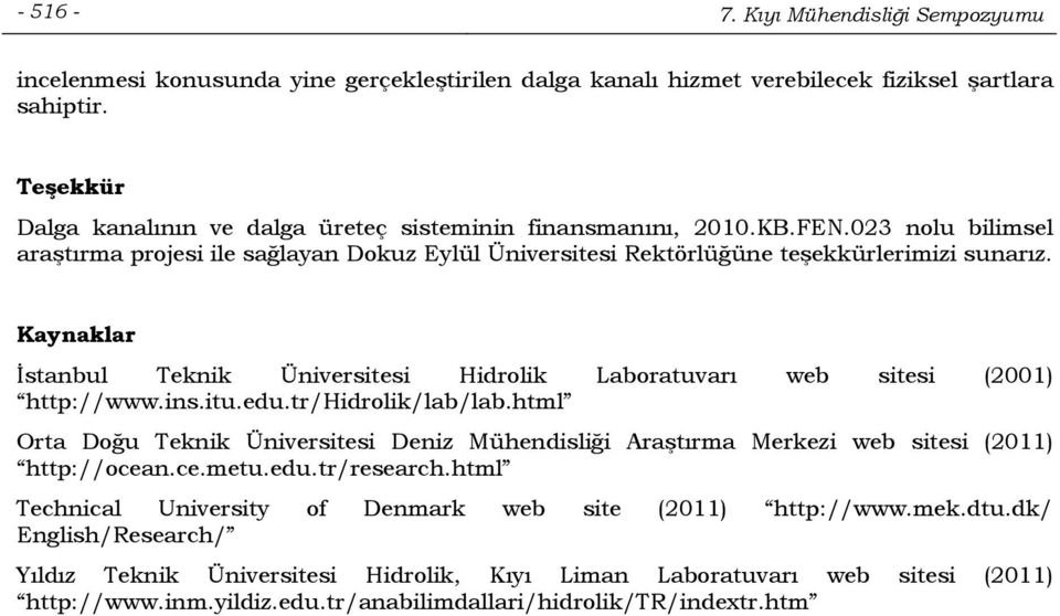 Kaynaklar İstanbul Teknik Üniversitesi Hidrolik Laboratuvarı web sitesi (2001) http://www.ins.itu.edu.tr/hidrolik/lab/lab.