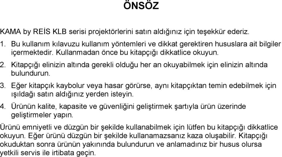 Eğer kitapçık kaybolur veya hasar görürse, aynı kitapçıktan temin edebilmek için ışıldağı satın aldığınız yerden isteyin. 4.