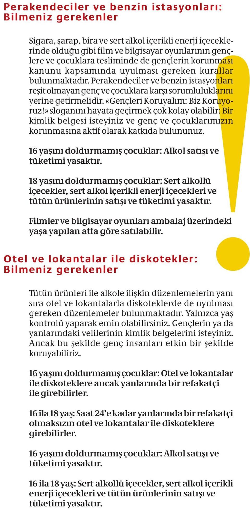 «Gençleri Koruyalım: Biz Koruyoruz!» sloganını hayata geçirmek çok kolay olabilir: Bir kimlik belgesi isteyiniz ve genç ve çocuklarımızın korunmasına aktif olarak katkıda bulununuz.