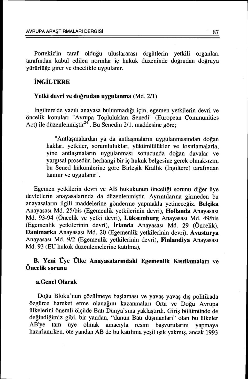 211) ingiltere'de yaz1h anayasa bulunmad1g1 i~in, egemen yetkilerin devri ve oncelik konulan "Avrupa Topluluklan Senedi" (European Communities Act) ile dtizenlenmi~tir 24 Bu Senedin 2/1.