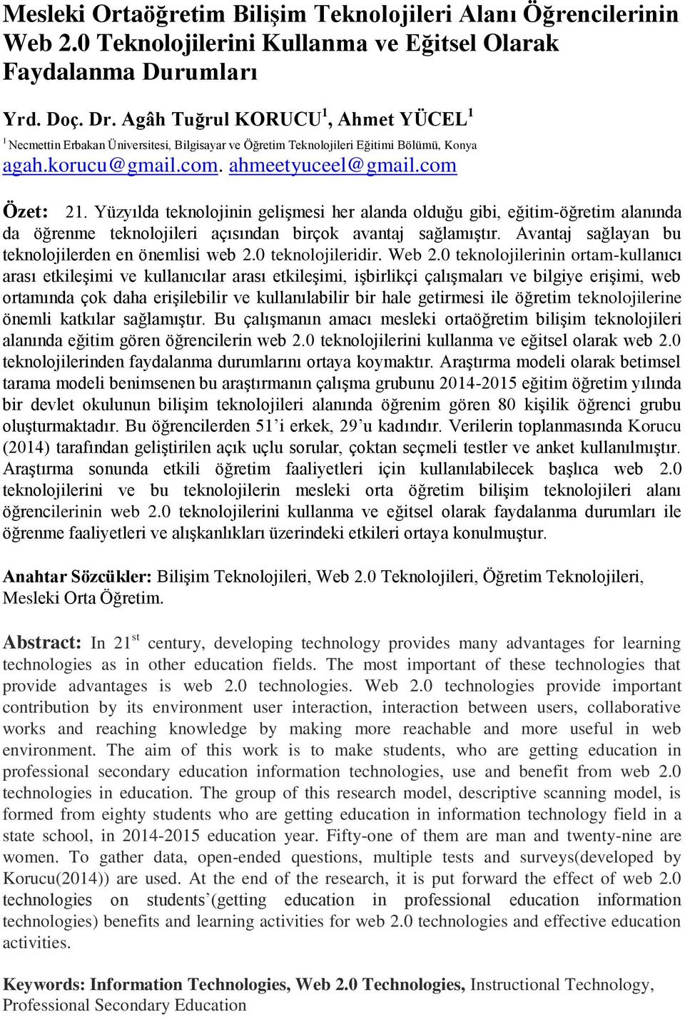 Yüzyılda teknolojinin gelişmesi her alanda olduğu gibi, eğitim-öğretim alanında da öğrenme teknolojileri açısından birçok avantaj sağlamıştır. Avantaj sağlayan bu teknolojilerden en önemlisi web 2.