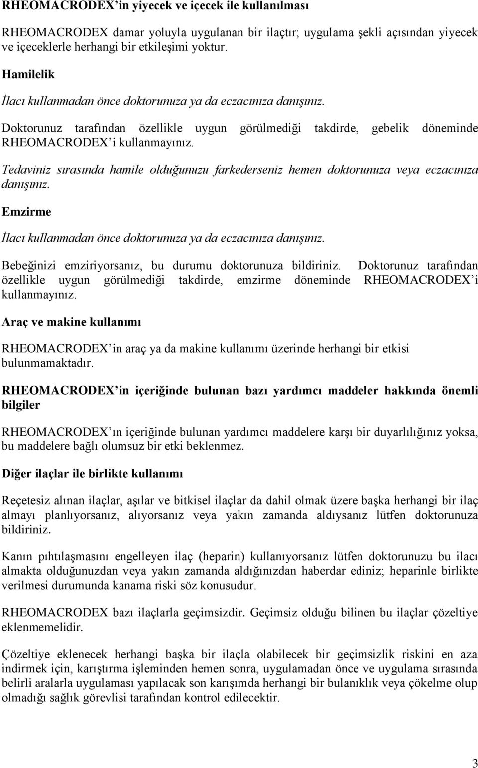 Tedaviniz sırasında hamile olduğunuzu farkederseniz hemen doktorunuza veya eczacınıza danışınız. Emzirme İlacı kullanmadan önce doktorunuza ya da eczacınıza danışınız.