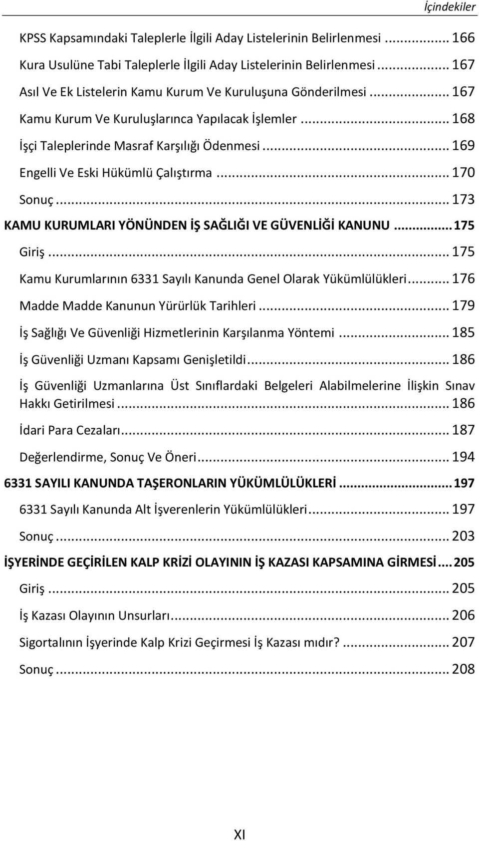 .. 169 Engelli Ve Eski Hükümlü Çalıştırma... 170 Sonuç... 173 KAMU KURUMLARI YÖNÜNDEN İŞ SAĞLIĞI VE GÜVENLİĞİ KANUNU... 175 Giriş.