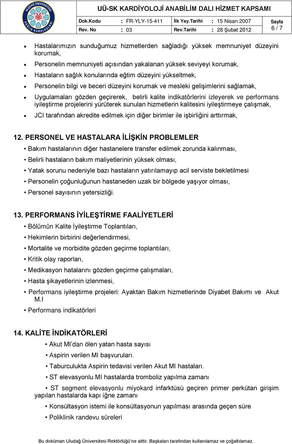 konularında eğtim düzeyini yükseltmek, Personelin bilgi ve beceri düzeyini korumak ve mesleki gelişimlerini sağlamak, Uygulamaları gözden geçirerek, belirli kalite indikatörlerini izleyerek ve