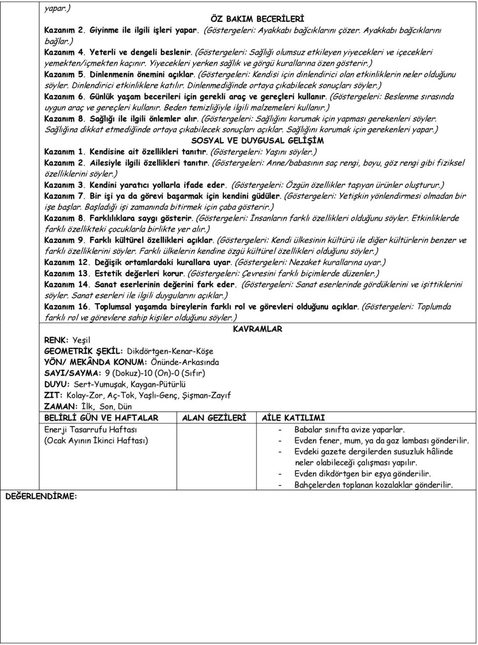 (Göstergeleri: Kendisi için dinlendirici olan etkinliklerin neler olduğunu söyler. Dinlendirici etkinliklere katılır. Dinlenmediğinde ortaya çıkabilecek sonuçları söyler.) Kazanım 6.