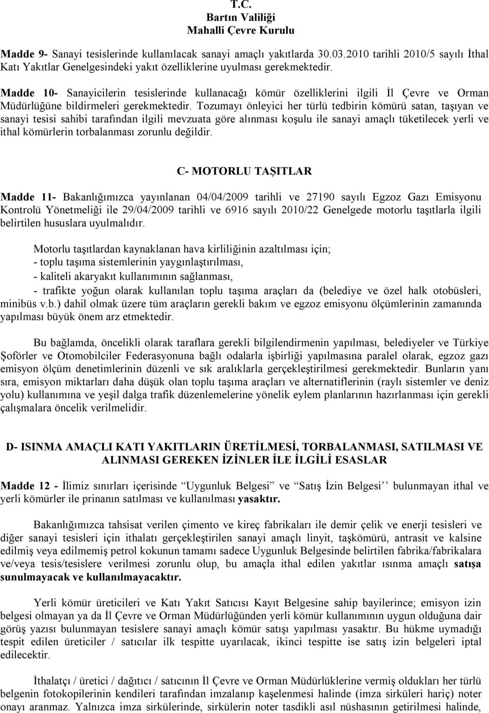 Tozumayı önleyici her türlü tedbirin kömürü satan, taşıyan ve sanayi tesisi sahibi tarafından ilgili mevzuata göre alınması koşulu ile sanayi amaçlı tüketilecek yerli ve ithal kömürlerin torbalanması