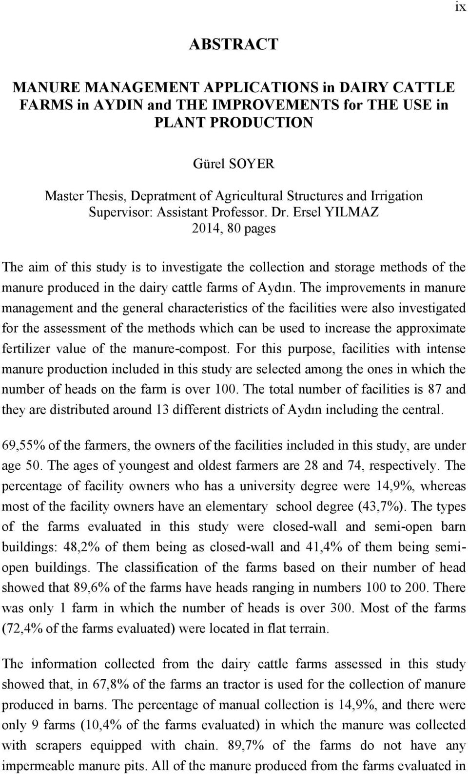 Ersel YILMAZ 2014, 80 pages The aim of this study is to investigate the collection and storage methods of the manure produced in the dairy cattle farms of Aydın.