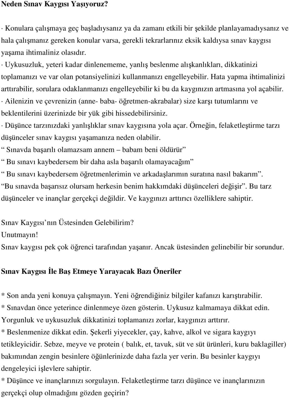 olasıdır. Uykusuzluk, yeteri kadar dinlenememe, yanlış beslenme alışkanlıkları, dikkatinizi toplamanızı ve var olan potansiyelinizi kullanmanızı engelleyebilir.