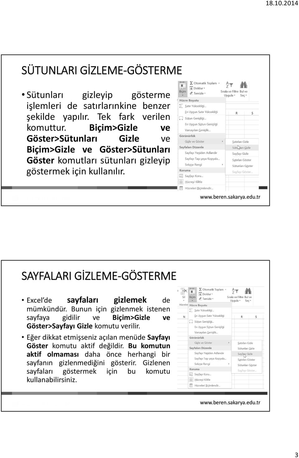 SAYFALARI GİZLEME GÖSTERME Excel de sayfaları gizlemek de mümkündür.