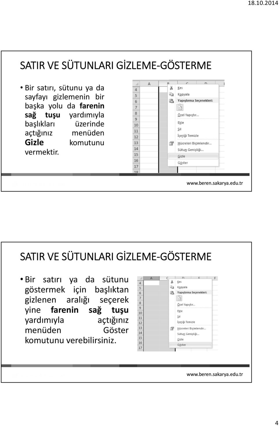 SATIR VE SÜTUNLARI GİZLEME GÖSTERME Bir satırı ya da sütunu göstermek için başlıktan gizlenen