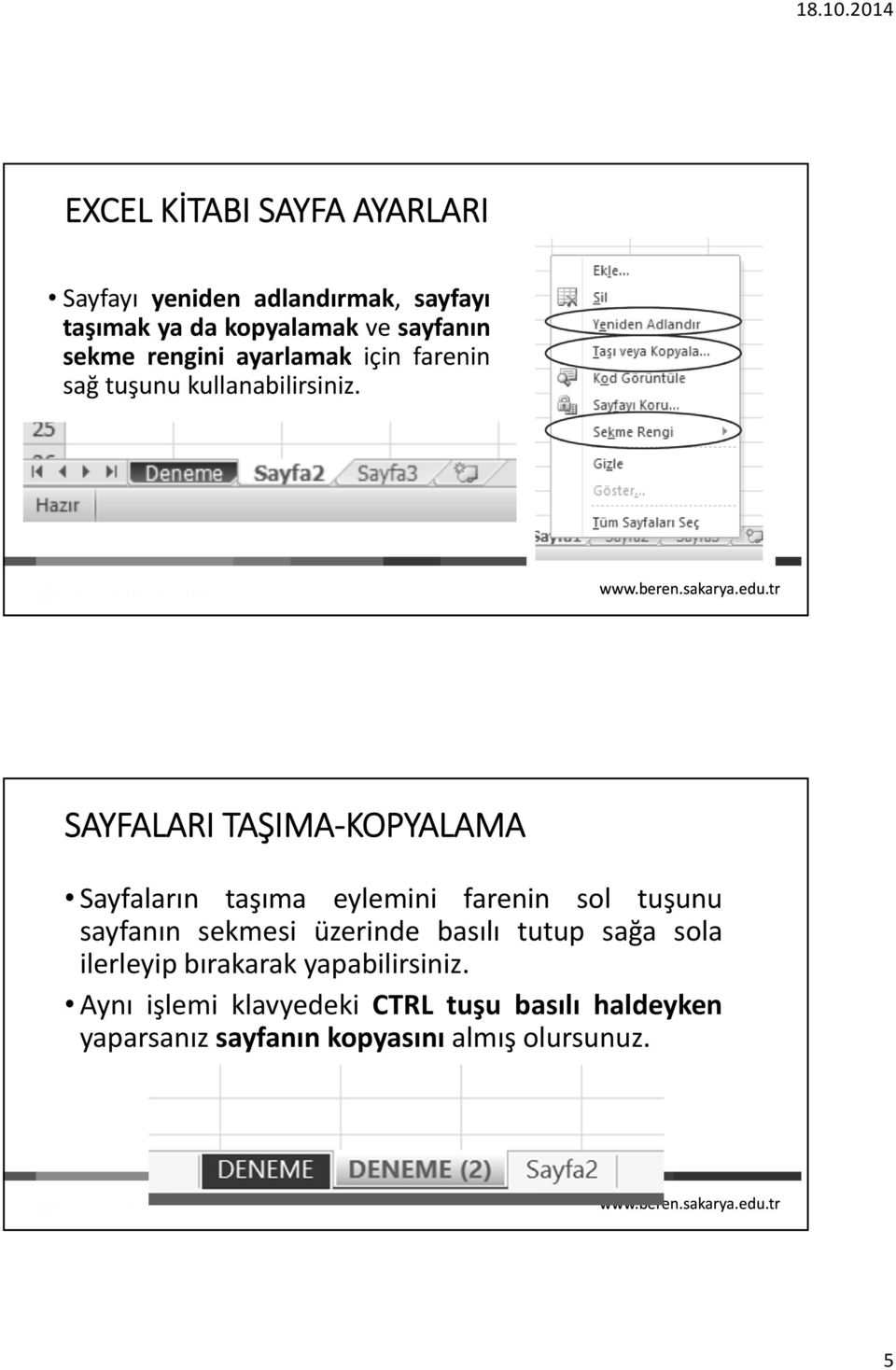 SAYFALARI TAŞIMA KOPYALAMA Sayfaların taşıma eylemini farenin sol tuşunu sayfanın sekmesi üzerinde