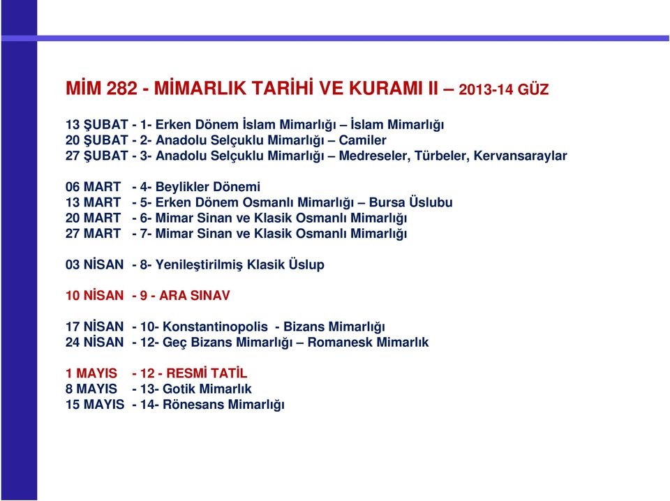 Sinan ve Klasik Osmanlı Mimarlığı 27 MART - 7- Mimar Sinan ve Klasik Osmanlı Mimarlığı 03 NİSAN - 8- Yenileştirilmiş Klasik Üslup 10 NİSAN - 9 - ARA SINAV 17 NİSAN - 10-