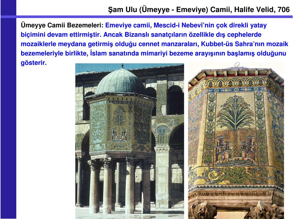 Ancak Bizanslı sanatçıların özellikle dış cephelerde mozaiklerle meydana getirmiş olduğu cennet
