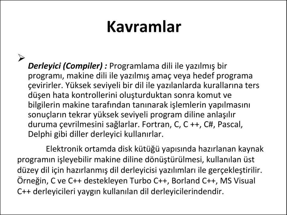 seviyeli program diline anlaşılır duruma çevrilmesini sağlarlar. Fortran, C, C ++, C#, Pascal, Delphi gibi diller derleyici kullanırlar.