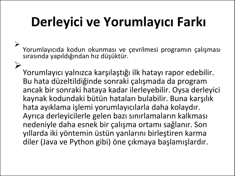 Oysa derleyici kaynak kodundaki bütün hataları bulabilir. Buna karşılık hata ayıklama işlemi yorumlayıcılarla daha kolaydır.