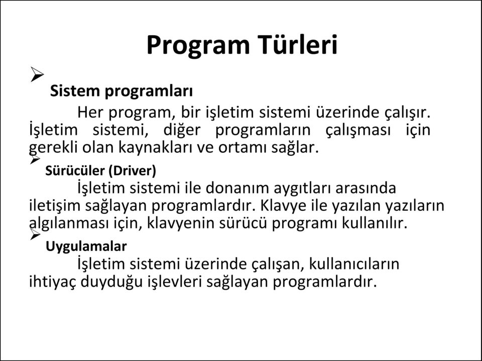 Sürücüler (Driver) İşletim sistemi ile donanım aygıtları arasında iletişim sağlayan programlardır.