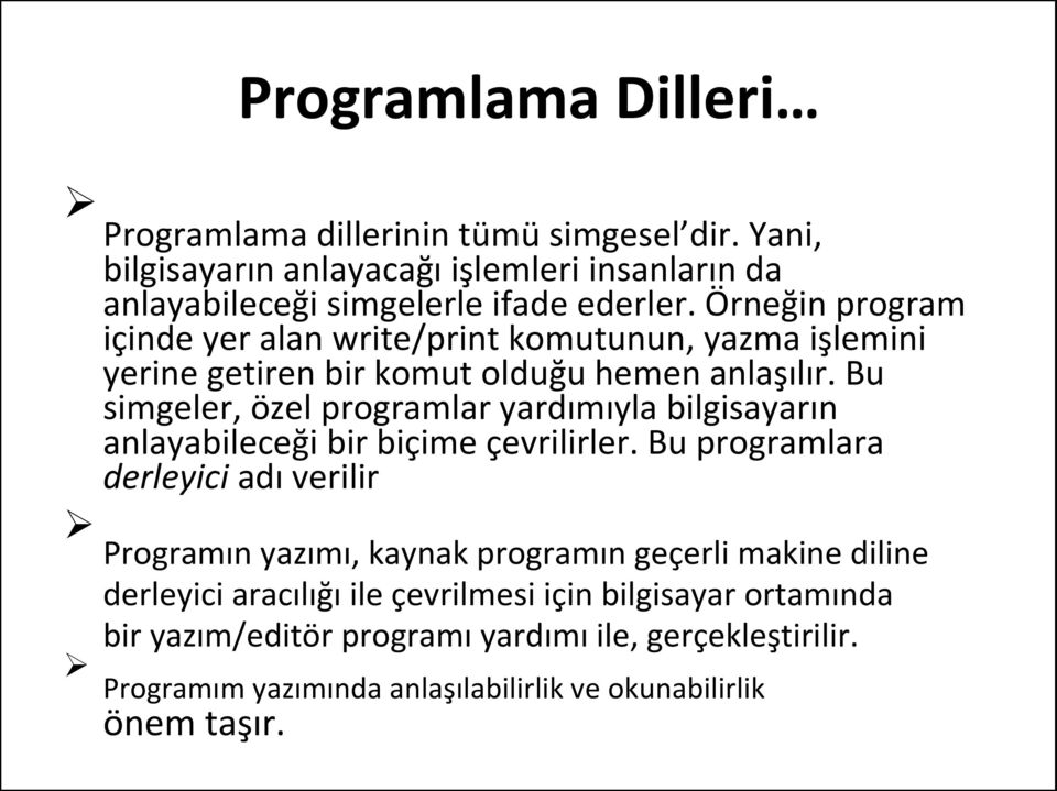 Bu simgeler, özel programlar yardımıyla bilgisayarın anlayabileceği bir biçime çevrilirler.