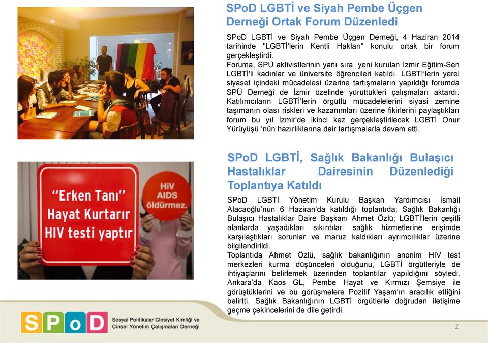 LGBTİ lerin yerel siyaset içindeki mücadelesi üzerine tartışmaların yapıldığı forumda SPÜ Derneği de İzmir özelinde yürüttükleri çalışmaları aktardı.