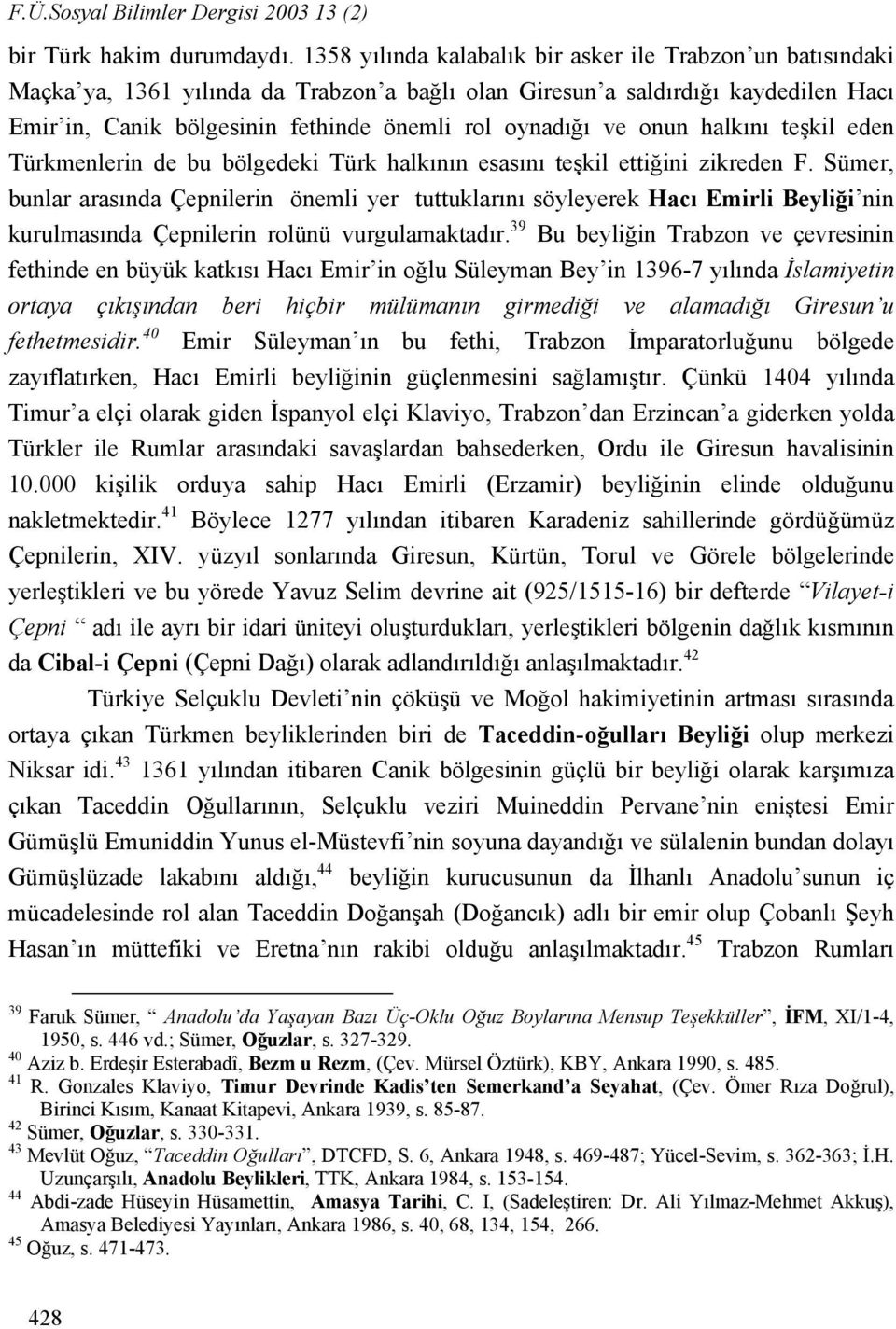 ve onun halkını teşkil eden Türkmenlerin de bu bölgedeki Türk halkının esasını teşkil ettiğini zikreden F.