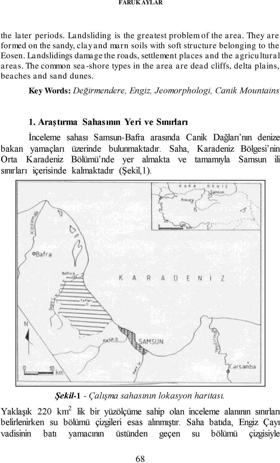 Key Words: Değirmendere, Engiz, Jeomorphologi, Canik Mountains 1.