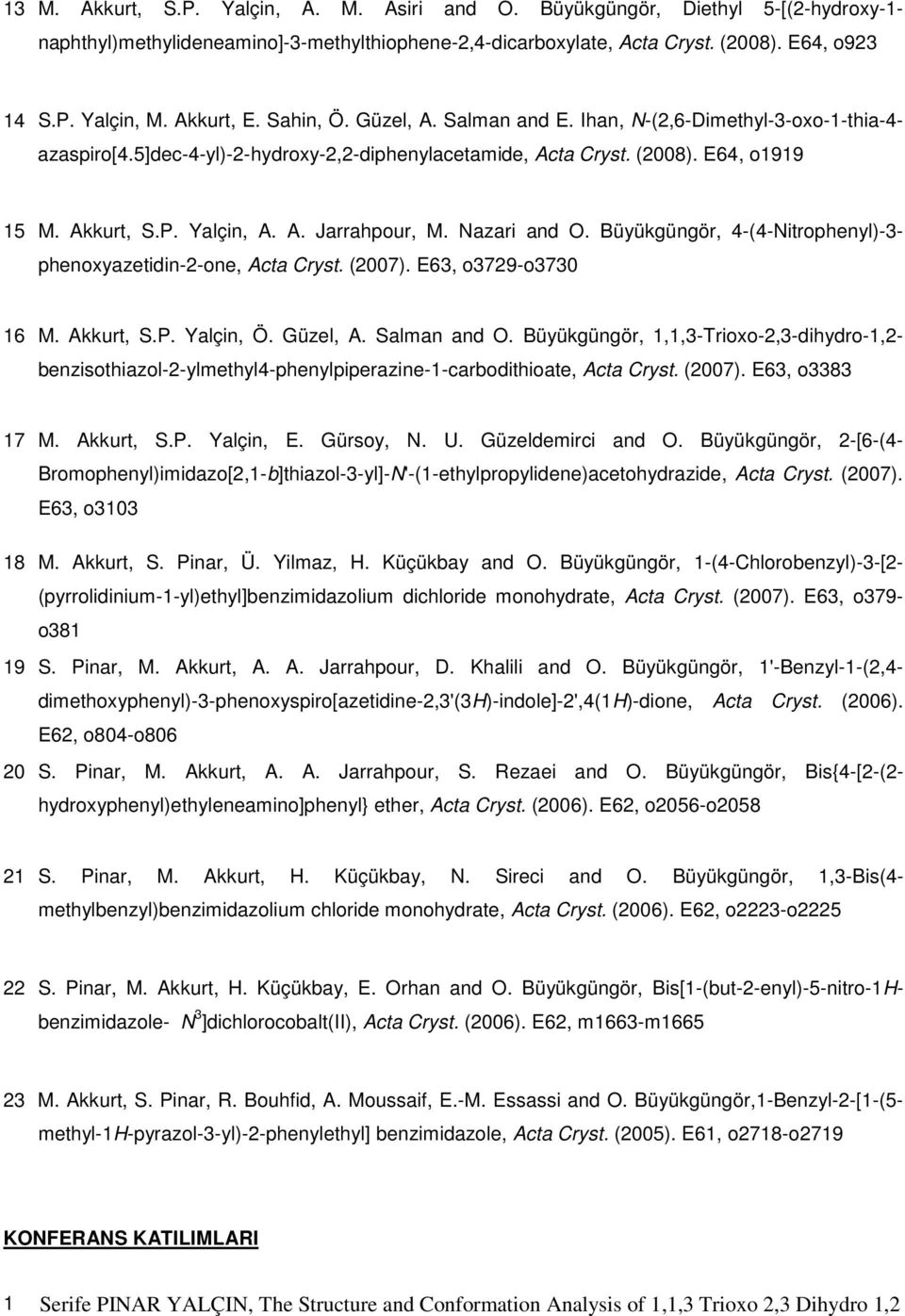 A. Jarrahpour, M. Nazari and O. Büyükgüngör, 4-(4-Nitrophenyl)-3- phenoxyazetidin-2-one, Acta Cryst. (2007). E63, o3729-o3730 16 M. Akkurt, S.P. Yalçin, Ö. Güzel, A. Salman and O.