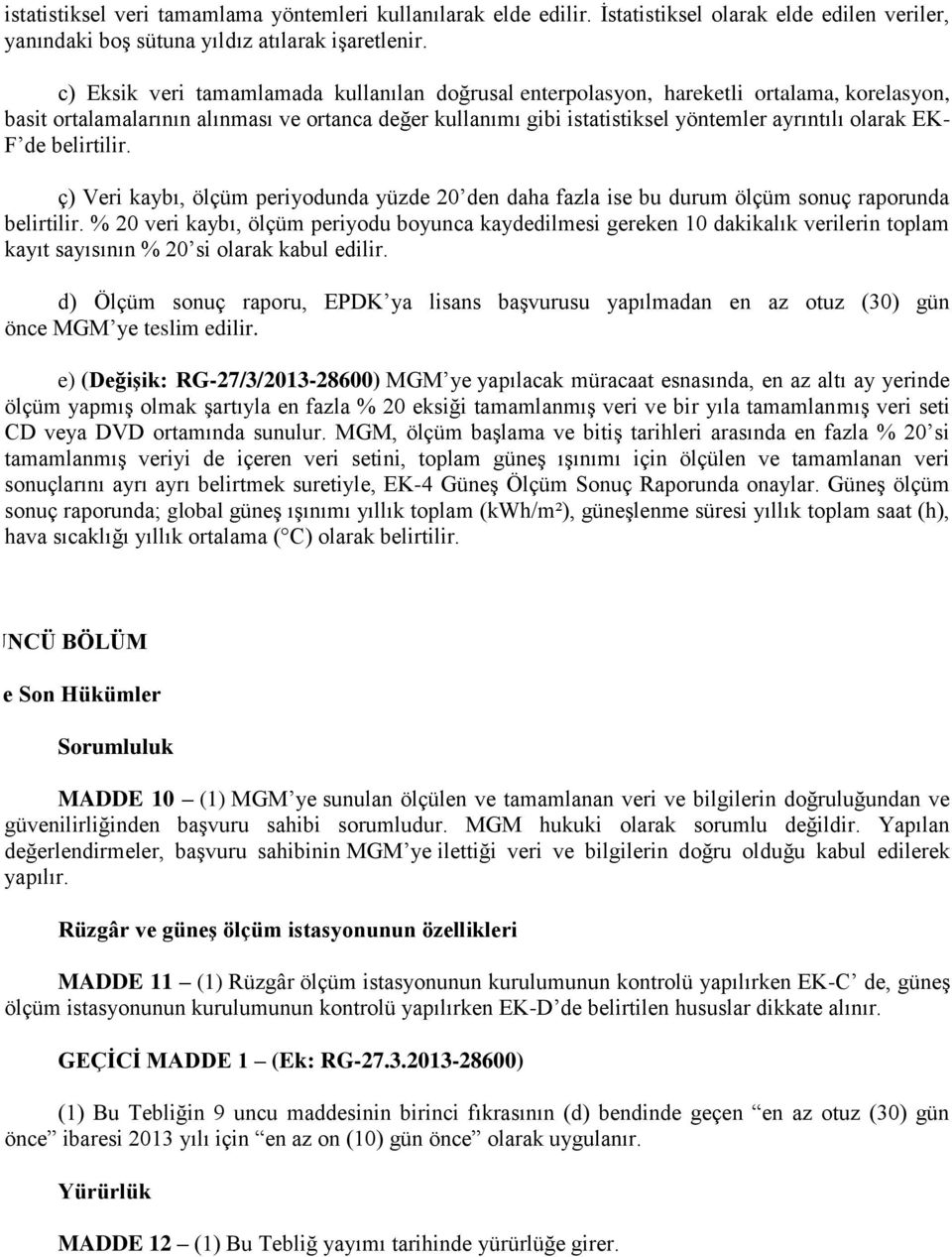 EK- F de belirtilir. ç) Veri kaybı, ölçüm periyodunda yüzde 20 den daha fazla ise bu durum ölçüm sonuç raporunda belirtilir.