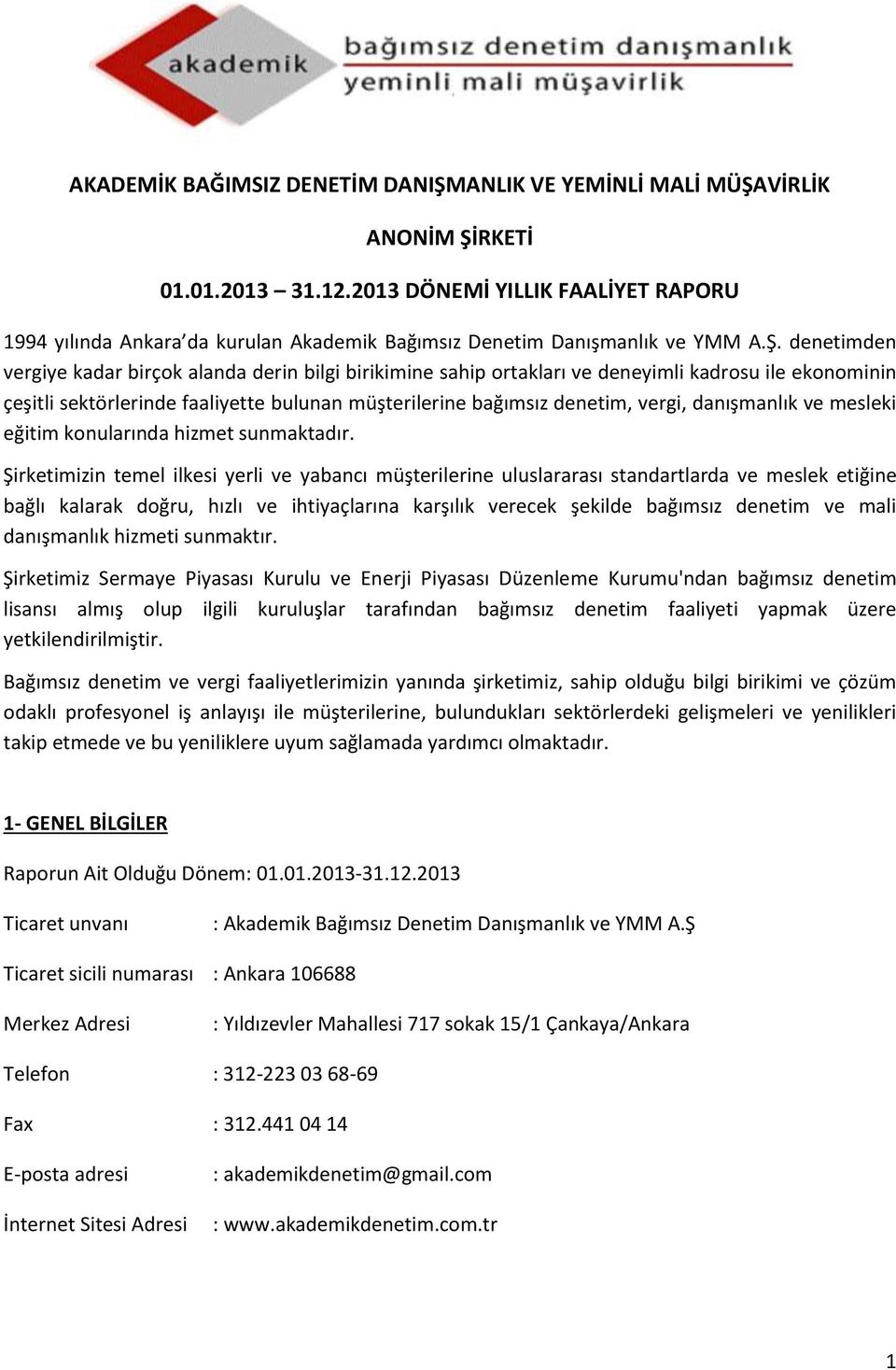 denetimden vergiye kadar birçok alanda derin bilgi birikimine sahip ortakları ve deneyimli kadrosu ile ekonominin çeşitli sektörlerinde faaliyette bulunan müşterilerine bağımsız denetim, vergi,