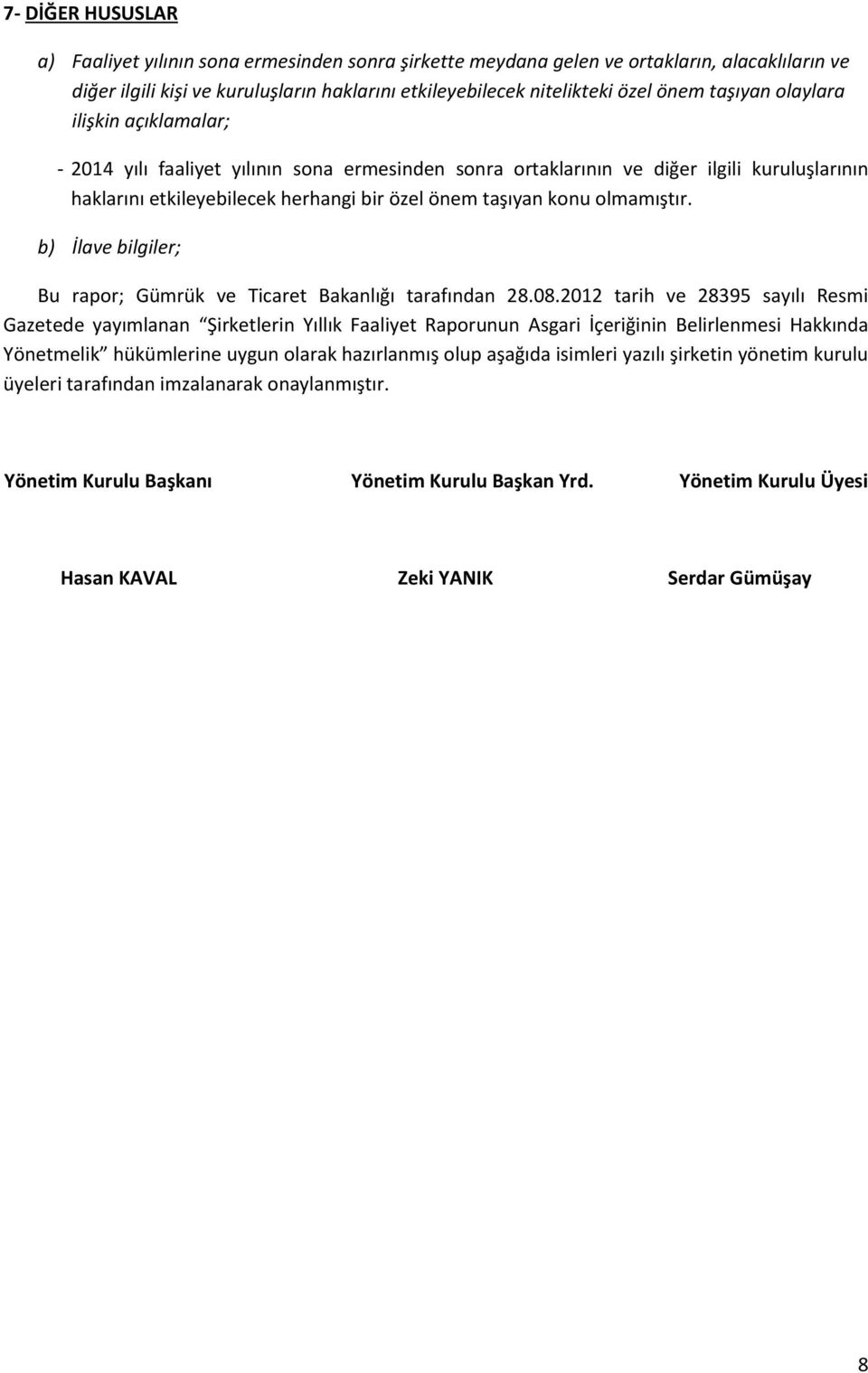 olmamıştır. b) İlave bilgiler; Bu rapor; Gümrük ve Ticaret Bakanlığı tarafından 28.08.