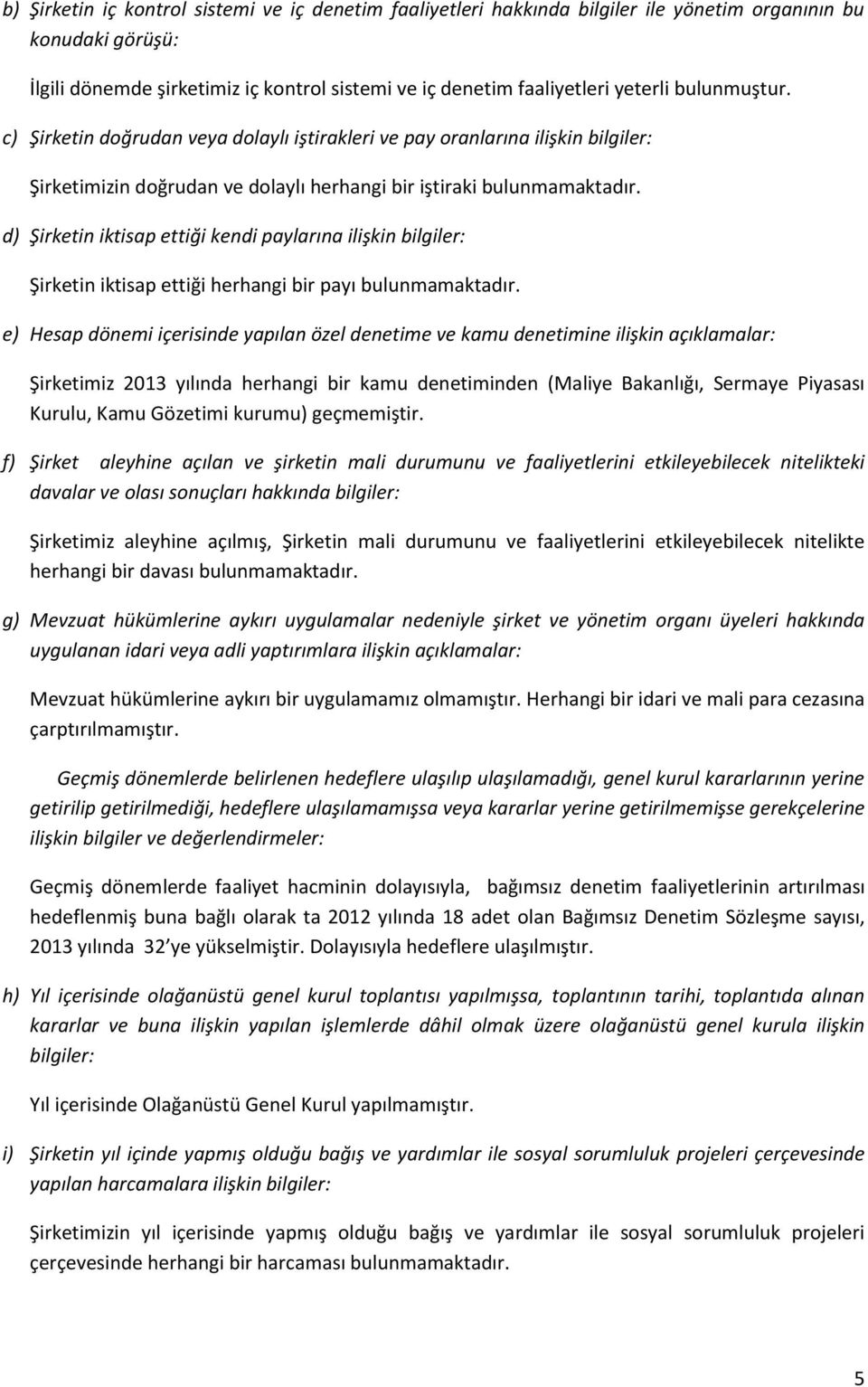 d) Şirketin iktisap ettiği kendi paylarına ilişkin bilgiler: Şirketin iktisap ettiği herhangi bir payı bulunmamaktadır.