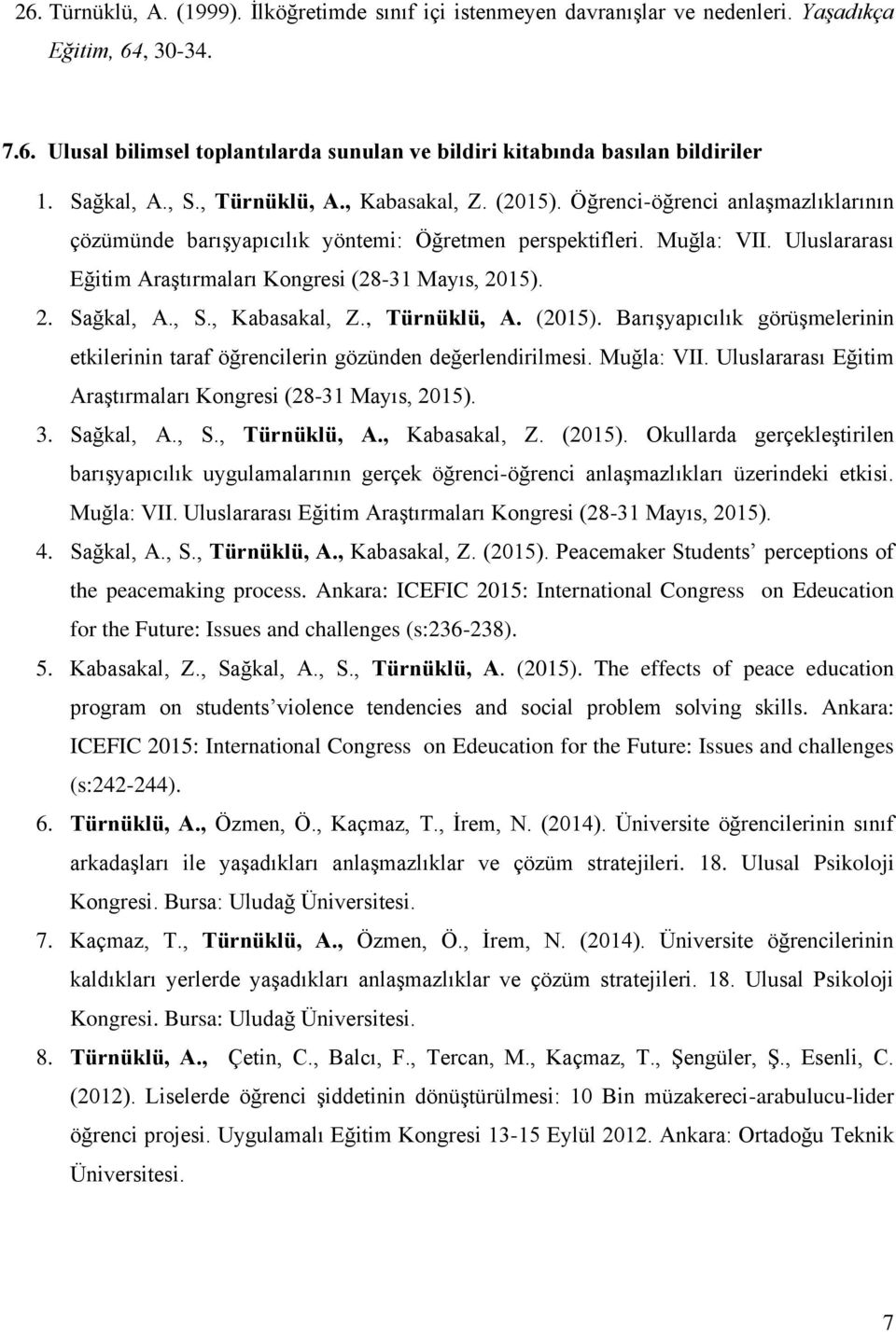 Uluslararası Eğitim Araştırmaları Kongresi (28-31 Mayıs, 2015). 2. Sağkal, A., S., Kabasakal, Z., Türnüklü, A. (2015).