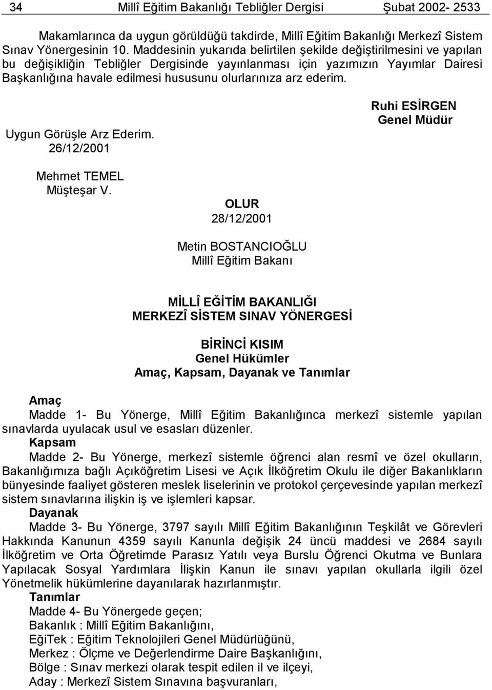 arz ederim. Uygun Görüşle Arz Ederim. 26/12/2001 Ruhi ESİRGEN Genel Müdür Mehmet TEMEL Müşteşar V.